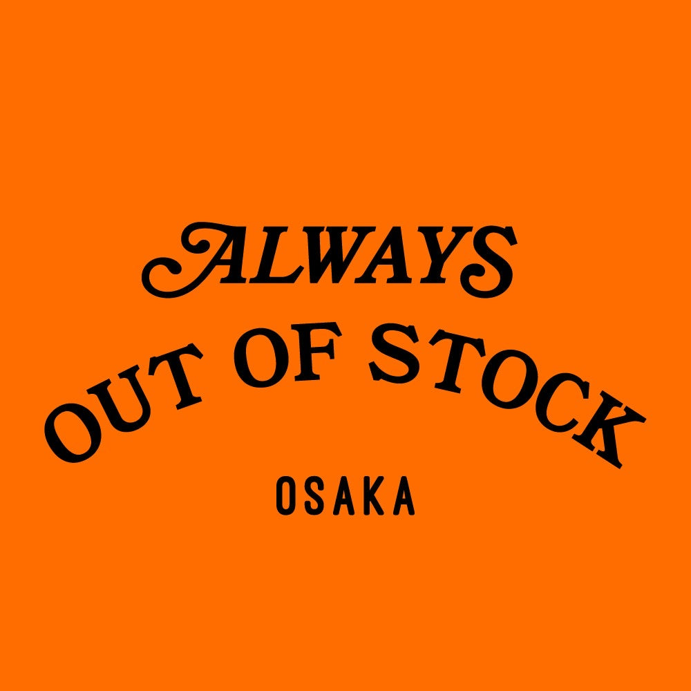 ALWAYS OUT OF STOCK OSAKA STORE OPEN のお知らせとスタッフ募集！